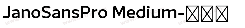 JanoSansPro Medium字体转换 JanoSansPro Medium字体转换